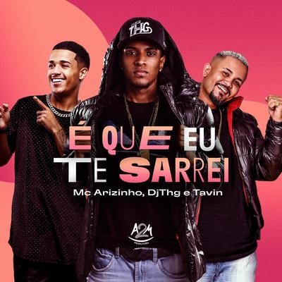 É Que Eu Te Sarrei By DJ THG, Mc Arizinho, Tavin's cover