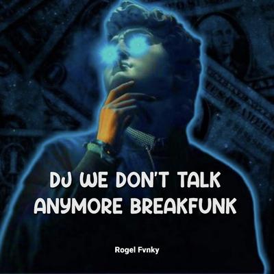 DJ WE DON'T TALK ANYMORE BREAKFUNK By Rogel Fvnky's cover