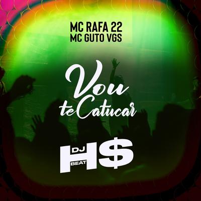 Vou Te Catucar By DJ HS Beat, MC Guto VGS, MC Rafa 22's cover