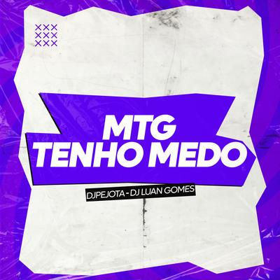 MTG TENHO MEDO By DJPEJOTA, Dj Luan Gomes, Drop Records's cover