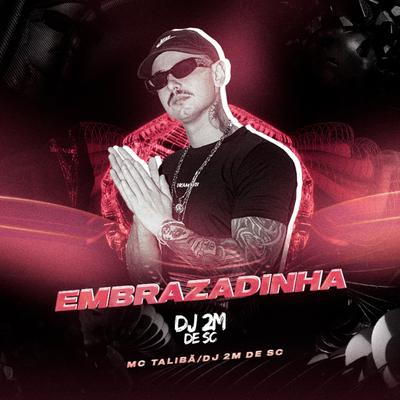 Embrazadinha By Mc Talibã, DJ 2M DE SC's cover