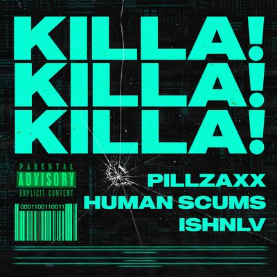 KILLA! By Pillzaxx, Human Scums, ISHNLV's cover