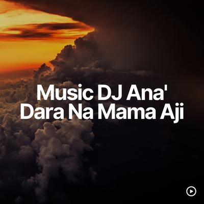 DJ Ana' Dara Na Mama Aji's cover