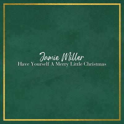 Have Yourself A Merry Little Christmas By Jamie Miller's cover