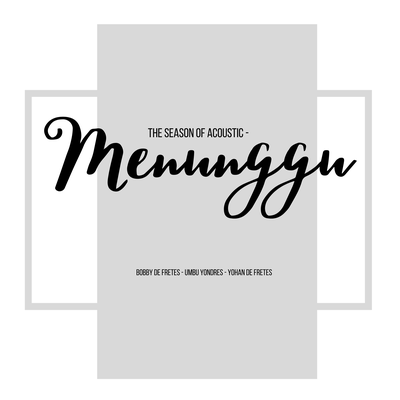 Menunggu By The Season of Acoustic, Yohan de Fretes, Umbu Yondres, Bobby de Fretes's cover