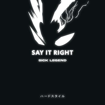 SAY IT RIGHT HARDSTYLE By SICK LEGEND's cover