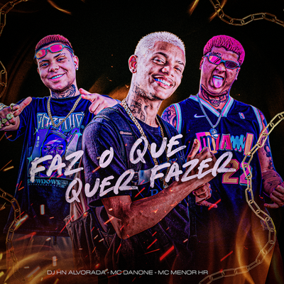 Faz o Que Quer Fazer By Mc Danone, MC MENOR HR, Dj Hn do Alvorada's cover