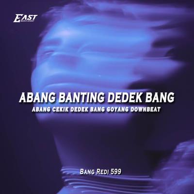 DJ ABANG BANTING DEDEK BANG ABANG CEKIK DEDEK BANG GOYANG DOWNBEAT's cover