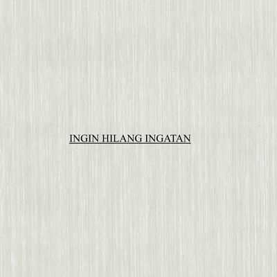 INGIN HILANG INGATAN's cover