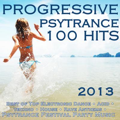 Progressive Psytrance 100 Hits 2013 - Best of Top Electronic Dance, Acid, Techno, House, Rave Anthems, Psytrance Festival's cover