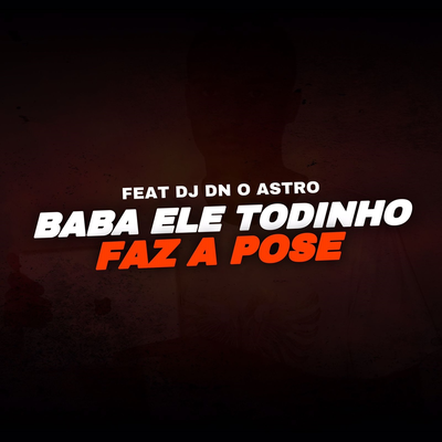 Baba Ele Todinho vs Faz A Pose By DJ Dn o Astro's cover