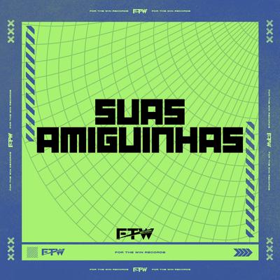 Suas Amiguinhas By Elvis Mankada, MC Pett, FTW RECORDS's cover