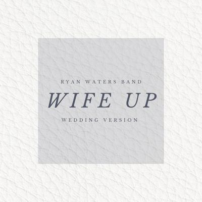 Wife Up (Wedding Version) By Ryan Waters Band's cover