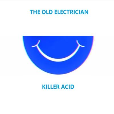 KILLER ACID By THE OLD ELECTRICIAN's cover