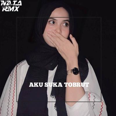 AKU SUKA TOBRUT (NATA Version) By Nata Rmx, King Boyy SOPAN's cover