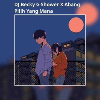 DJ Becky G Shower X Abang Pilih (INS)'s cover