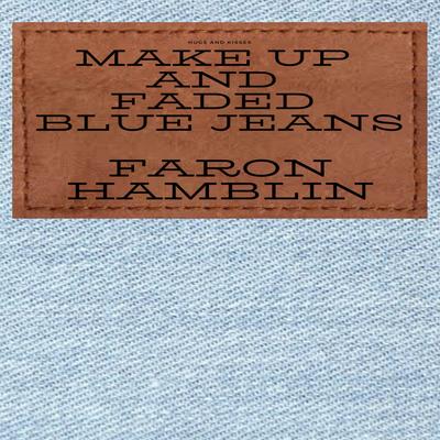 Make up and Faded Blue Jeans By Faron Hamblin's cover