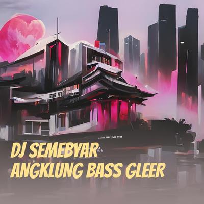 Dj Semebyar Angklung Bass Gleer (Remix)'s cover