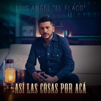Así las Cosas por Acá By Luis Angel "El Flaco"'s cover