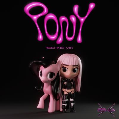 Pony (Techno Mix) By BELLA X's cover