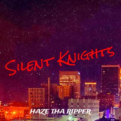 Silent Knights By Haze Tha Ripper's cover