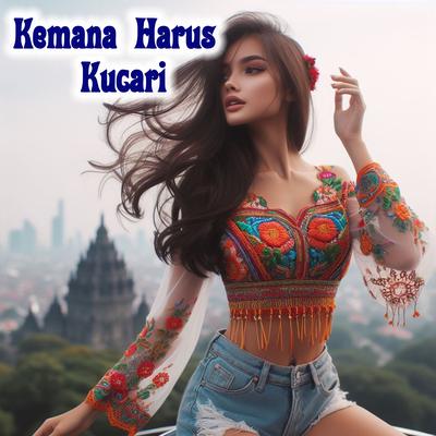 Kemana Harus Kucari's cover