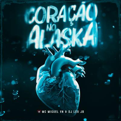 Coração no Alaska By MC MIguel VN, Love Funk, Dj Leo Jb's cover