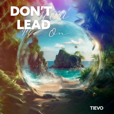 Don't You Lead Me On By Tievo's cover