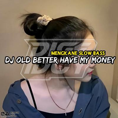 DJ BETTER HAVE MY MONEY's cover