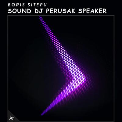 Sound DJ Perusak Speaker (feat. Tony Roy) By Boris Sitepu, Tony Roy's cover