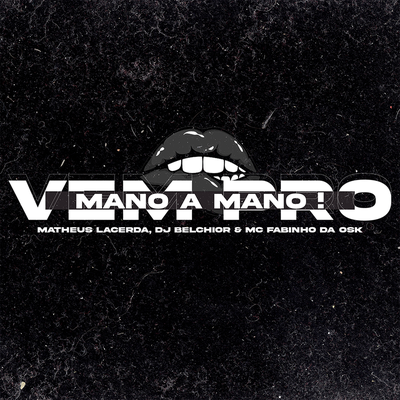 Vem pro Mano a Mano By Matheus Lacerda, DJ Belchior, MC Fabinho da OSK's cover