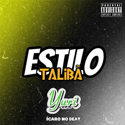 Estilo Talibã (feat. Mc Mascara & Ícaro No Beat) (feat. Mc Mascara & Ícaro No Beat) By YURI DAS PLAYLIST, Mc Mascara, Ícaro No Beat's cover