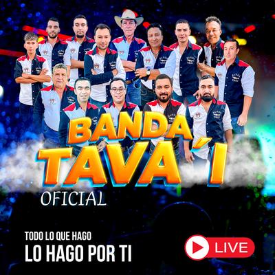 Todo Lo Que Hago Lo Hago por Ti (En Vivo) By Banda Tava'i Oficial's cover