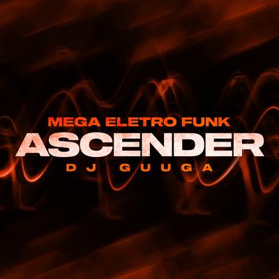 MEGA ELETRO FUNK - Ascender By Dj Guuga's cover