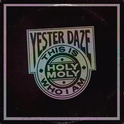 Holy Moly (This Is Who I Am) By Yester Daze's cover