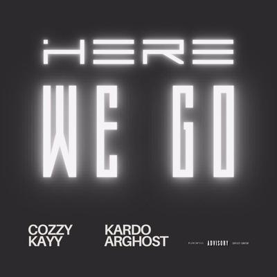 Here We Go By Cozzy Kayy, Kardo Arghost's cover