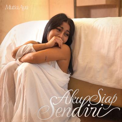 Aku Siap Sendiri By Mutia Ayu's cover