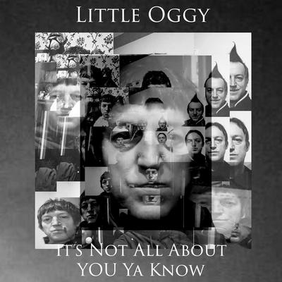 It’s Not All About Ya Know By Little Oggy's cover