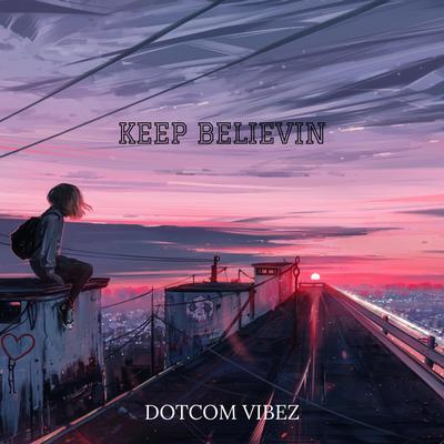 Keep Believin By Dotcom Vibez's cover