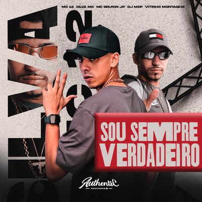 Sou Sempre Verdadeiro By Vitinho Montagem, MC 12, DJ MDF, Mc Brunin JP, Silva Mc's cover