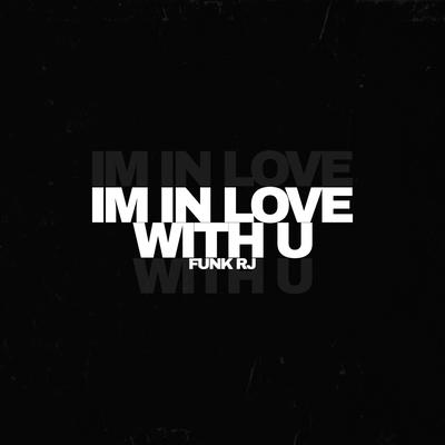IM IN LOVE WITH U X FUNK RJ By Viictinho Ferraz's cover