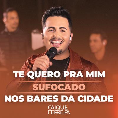 Te Quero pra Mim / Sufocado / Nos Bares da Cidade's cover