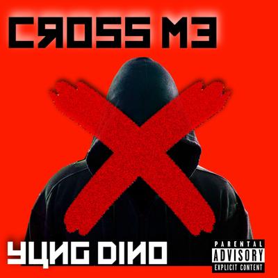 Cross Me By Yung Dino's cover