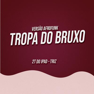 Tropa do Bruxo By 2T do Ipad, Triz, Mc Menor Thalis's cover