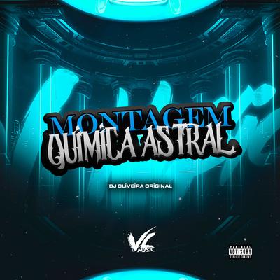 Montagem Quimica Astral By DJ OLIVEIRA ORIGINAL, MC VN Cria's cover