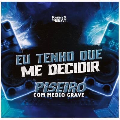 Eu Tenho Que Me Decidir Piseiro com Médio Grave By KarnyX no Beat's cover