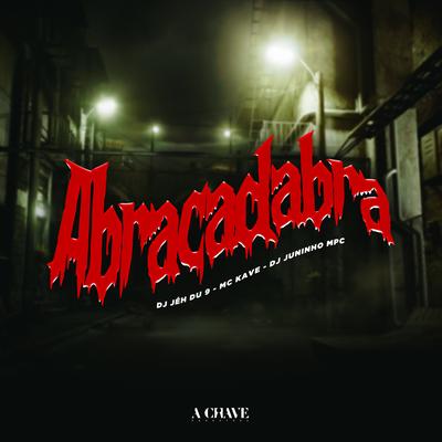 Abracadabra By Dj Juninho Mpc, DJ Jéh Du 9, mc kavê's cover