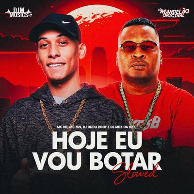 Hoje Eu Vou Botar - Super Slowed By DJ Dudu Rody, Mc RD, MC MN, DJ MDZ DA DZ7's cover