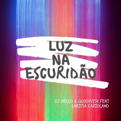 Luz na Escuridão By DJ Mello, Larissa Cariolano, Godoyvisk's cover