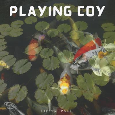 Playing Coy By Living Space's cover